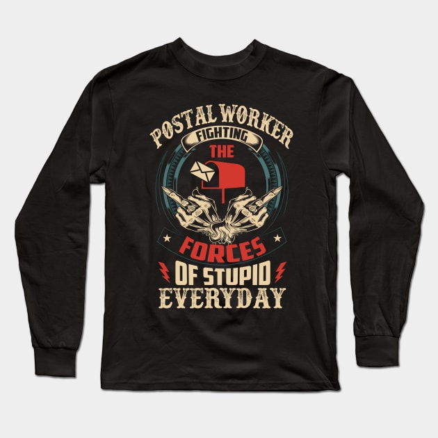 Postal Worker Fighting The Forces Of Stupid Everyday Long Sleeve T-Shirt by bunnierosoff21835